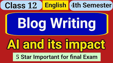 Blog writing AI and its impact class 12 (4th semester) // class 12 blog writing suggestion 2026 