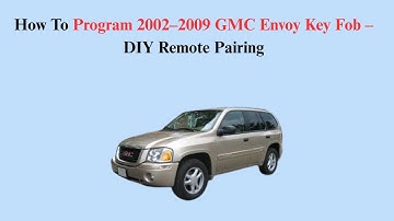 How To Program 2002–2009 GMC Envoy Key Fob – DIY Remote Pairing