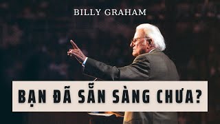 BẠN ĐÃ SẴN SÀNG CHƯA? // BILLY GRAHAM