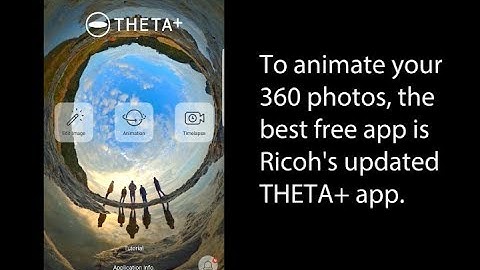 Why the updated Theta+ app is the best free app for animating 360 photos; tutorial on how to use it