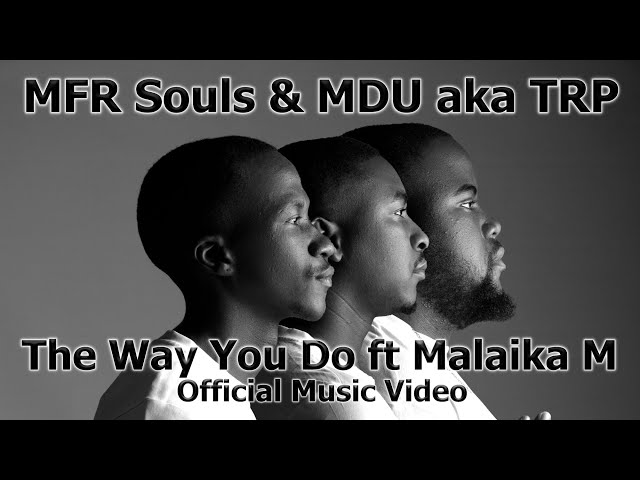 Mfr Souls &Amp; Mdu Aka Trp - The Way You Do Ft Malaika M | Official Music Video