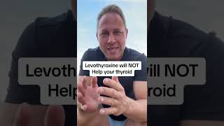 Part 1- Levothyroxine Will Not Help Your Thyroid