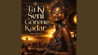 Ta Ki Seni Görene Kadar (Afro House)