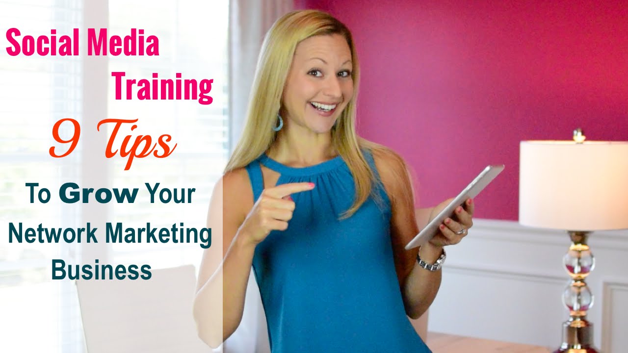 Social Media Training - 9 Tips To Grow Your Network Marketing Business