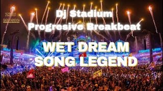 WET DREAM SONG LEGEND BREAKBEAT REMIX FULLBASS Dj Stadium • Dj Tiktok Viral Fyp • Clubbing Party •