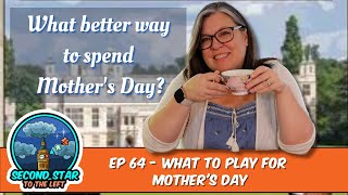 Ep 64 - What to Play for Mothers Day