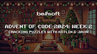 Advent of Code 2024 with BellSoft: week 2. Welcome to our live show!