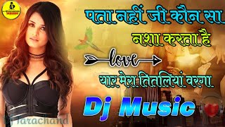 Yaar Mera Titliaan Warga Punjabi Song Remix || O Pata Nahi Ji Kon Sa Nasa Karta Hai ||| Dj Tarachand