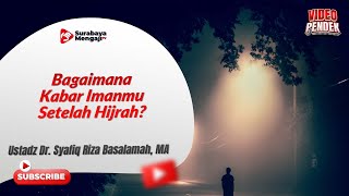 Bagaimana Kabar Imanmu Setelah Hijrah? - Ustadz Dr. Syafiq Riza Basalamah, MA