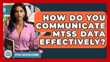 How Do You Communicate MTSS Data Effectively? - Special Education Learning