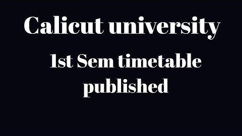Calicut university, 1st sem timetable published....
