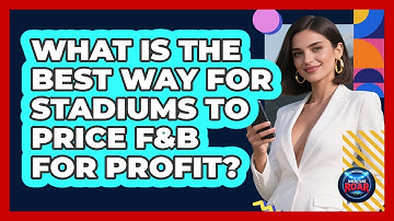 What Is The Best Way For Stadiums To Price F&B For Profit? - Where the Fans Roar