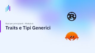 Rust per principianti | Modulo 6: Traits e Tipi Generici (Seconda parte)