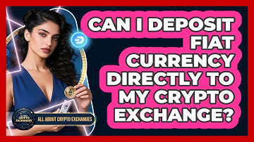 Can I Deposit Fiat Currency Directly To My Crypto Exchange? - All About Crypto Exchanges
