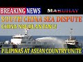 CHINA NAGULANTANG : PILIPINAS HINIKAYAT ANG ASEAN COUNTIES AGAINST CHINA COAST GUARD LAW