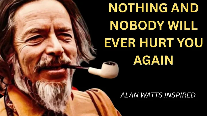NOTHING and NOBODY will ever HURT YOU AGAIN | ALAN WATTS