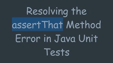 Resolving the assertThat Method Error in Java Unit Tests