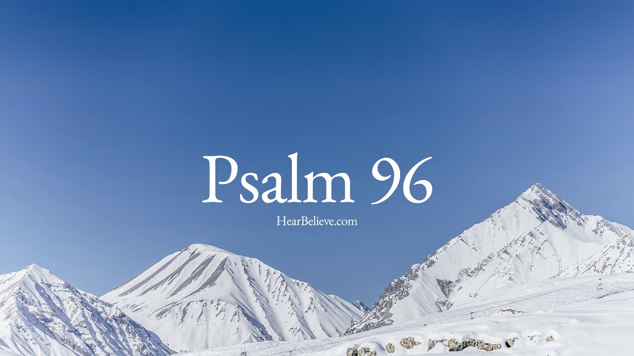 Psalm 96 ESV Scripture Reading HearBelieve YouTube psalm-96-esv-scripture-reading-hearbelieve-youtube