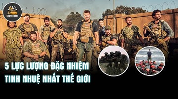 5 LỰC LƯỢNG ĐẶC NHIỆM TINH NHUỆ NHẤT THẾ GIỚI
