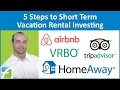 5 Steps to Short Term Vacation Rental Investing 5 Steps to Short Term Vacation Rental Investing