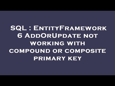 SQL : EntityFramework 6 AddOrUpdate not working with compound or composite primary key