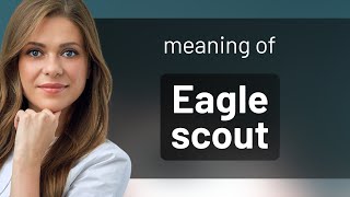 Understanding "Eagle Scout": An Insight into Scouting