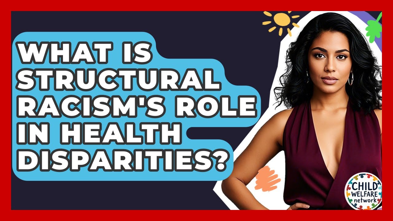 What Is Structural Racism's Role In Health Disparities? - Child Welfare Network