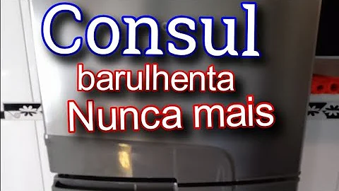 Como acabar com o barulho da geladeira Consul?