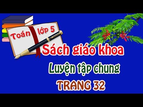 Video Toán lớp 5 sgk sách giáo khoa trang 32 LUYỆN TẬP CHUNG - youtube
