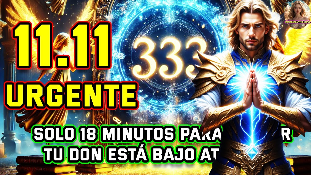 1111🚨URGENTE🚨solo quedan 18 minutos el arcángel  MIGUEL REVELA revela, tu don divino esta en pelig