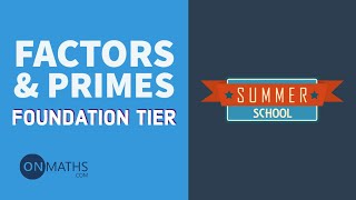 Factors And Primes - Exam Walkthrough - GCSE Maths - Summer School - Onmaths