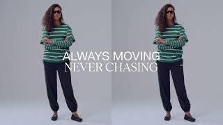 ALWAYS MOVING, NEVER CHASING