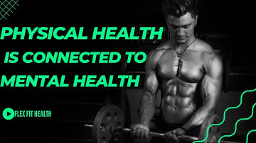Physical Health is connected to Mental Health|| A Holistic Approach to Well-Being || Flex Fit Health
