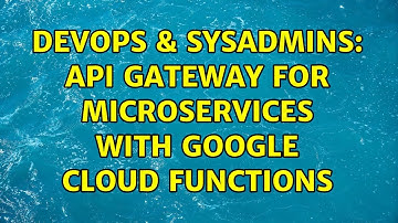 DevOps & SysAdmins: Api gateway for Microservices with Google Cloud Functions