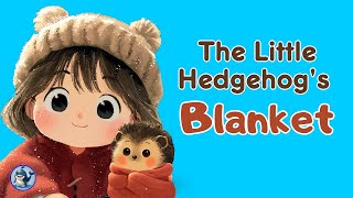 The Little Hedgehog’s Blanket | A Heartwarming Story About Kindness for Kids