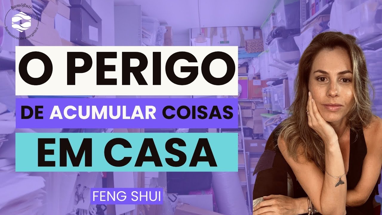 O PERIGO de ACUMULAR coisas em CASA | Feng Shui