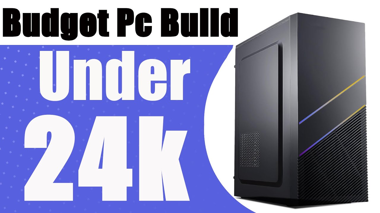 pc build under 24k for bdget gaming and editing and home and office use ...