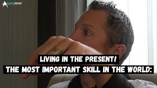 The Most Important Skill in the World: Living in the Present!