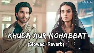 Khuda Aur Mohabbat Song (Slowed+Reverb) l Rahat Fateh Ali khan l @Arlofi517