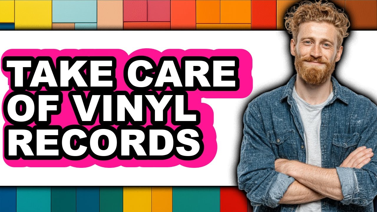 How to Take Care of Vinyl Records - Easy Guide