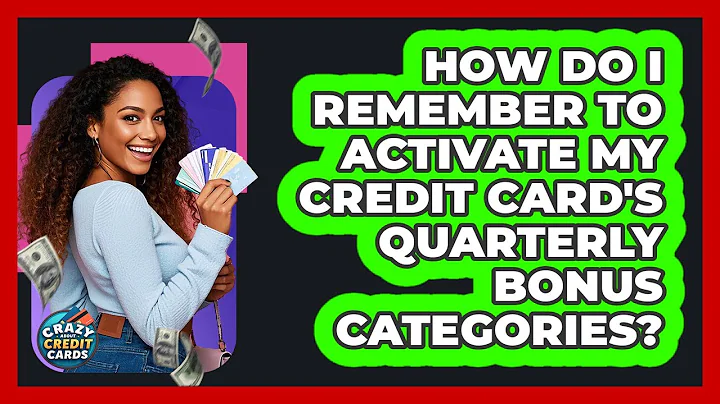 How Do I Remember To Activate My Credit Card's Quarterly Bonus Categories?