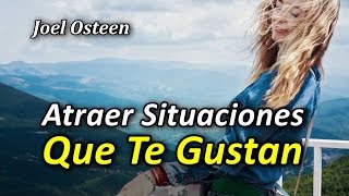 Triunfo - Cómo Atraer las Situaciones que te Gustan - Por Joel Osteen