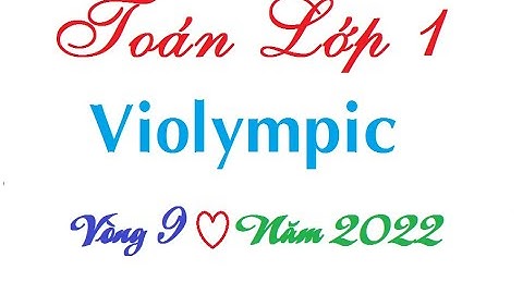 Violympic lớp 1 vòng 9 năm 2022| Violympic toán lớp 1 vòng 9 cấp Tỉnh