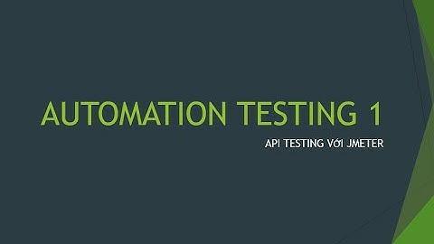 AUTOMATION TESTING 1 - API TESTING VỚI JMETER - Cách chạy 1 request API trong jmeter