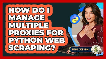 How Do I Manage Multiple Proxies For Python Web Scraping? - Python Code School