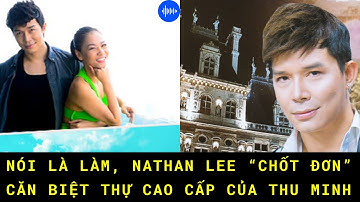 Nói là làm, Nathan Lee “chốt đơn” căn biệt thự cao cấp của Thu Minh