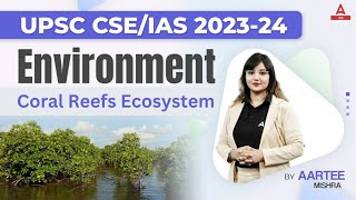 UPSC CSE 2023-24 | Coral Reefs Ecosystem | Aartee Mishra