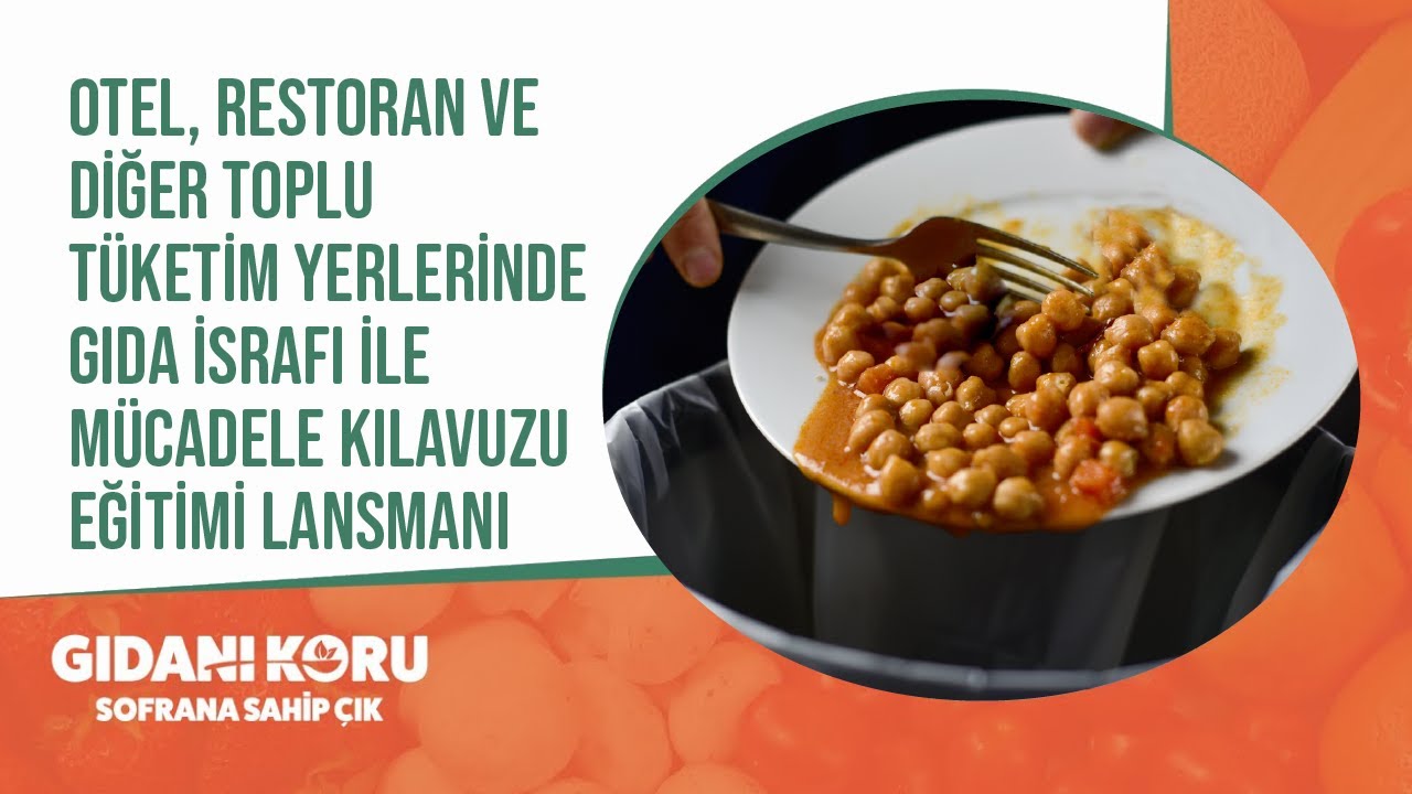 Otel, Restoran ve Diğer Toplu Tüketim Yerlerinde Gıda İsrafı ile Mücadele Kılavuzu Eğitimi Lansmanı