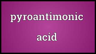 Pyroantimonic acid Meaning | Wordogram