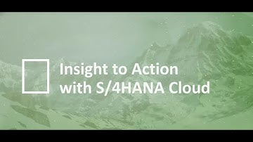 S/4HANA Cloud: Insight to Action Video Blog